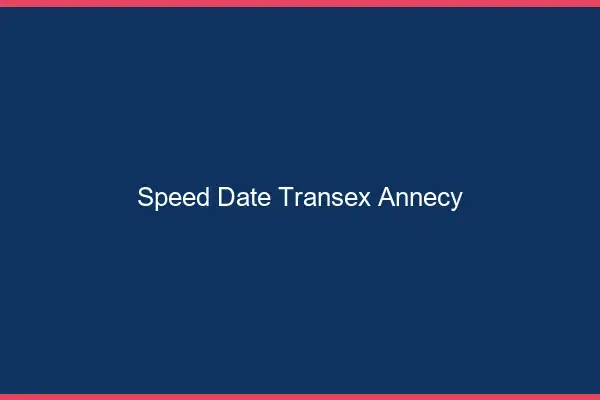 Speed Date Transex Annecy