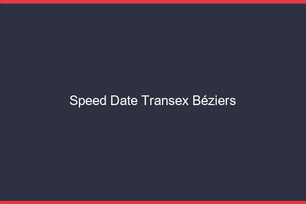 Speed Date Transex Béziers