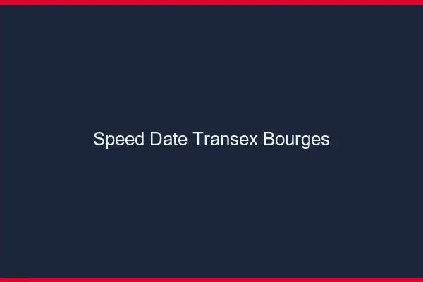 Speed Date Transex Bourges