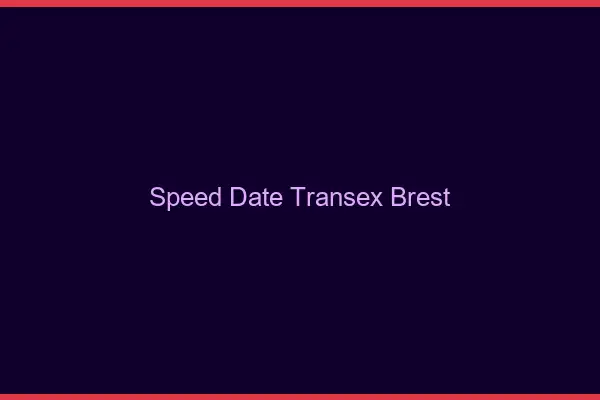 Speed Date Transex Brest