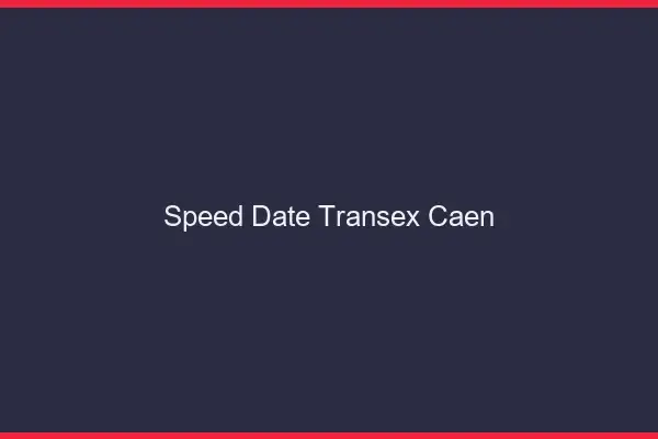Speed Date Transex Caen
