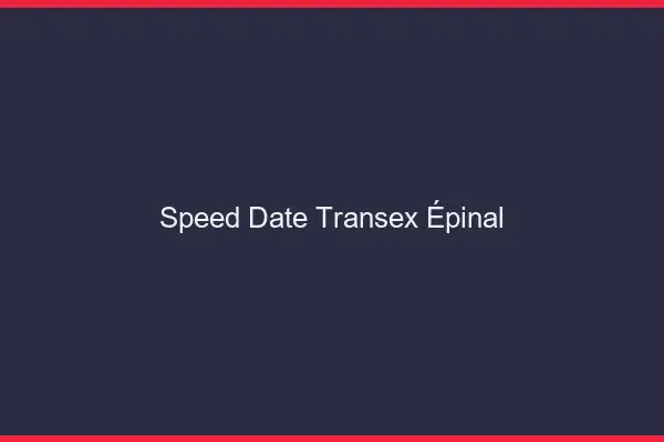 Speed Date Transex Épinal