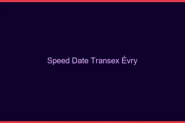 Speed Date Transex Évry