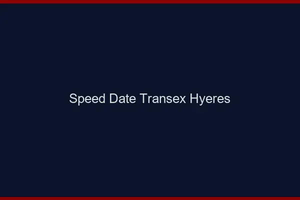 Speed Date Transex Hyères