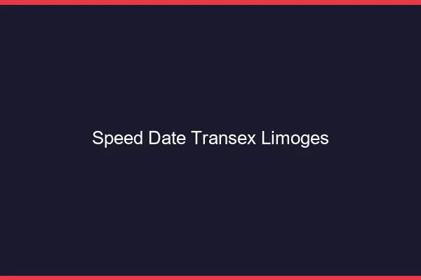 Speed Date Transex Limoges