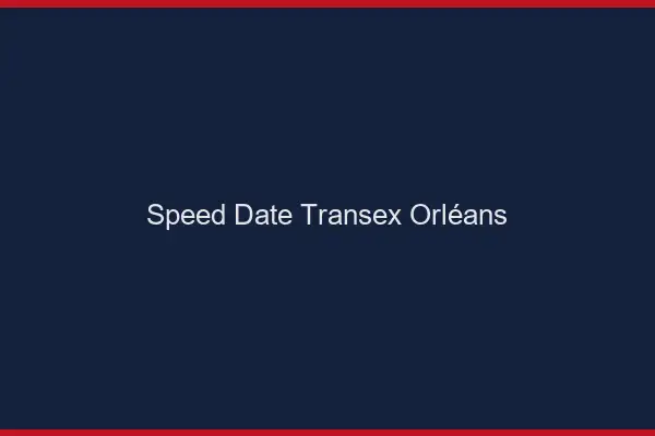 Speed Date Transex Orléans