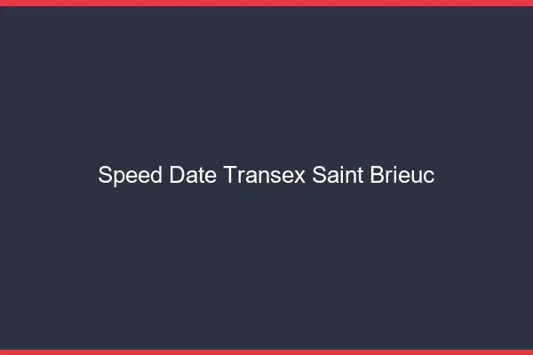 Speed Date Transex Saint-Brieuc
