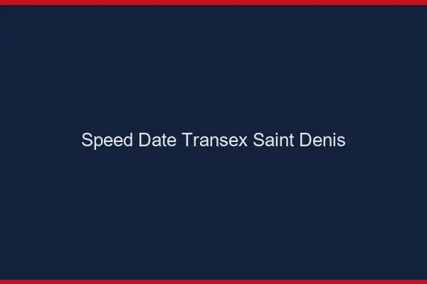 Speed Date Transex Saint-Denis