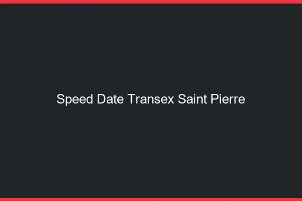 Speed Date Transex Saint-Pierre