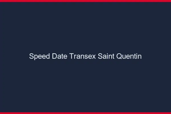 Speed Date Transex Saint-Quentin