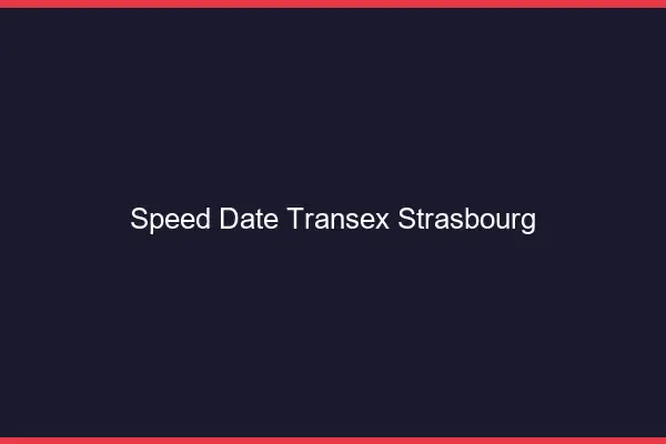 Speed Date Transex Strasbourg