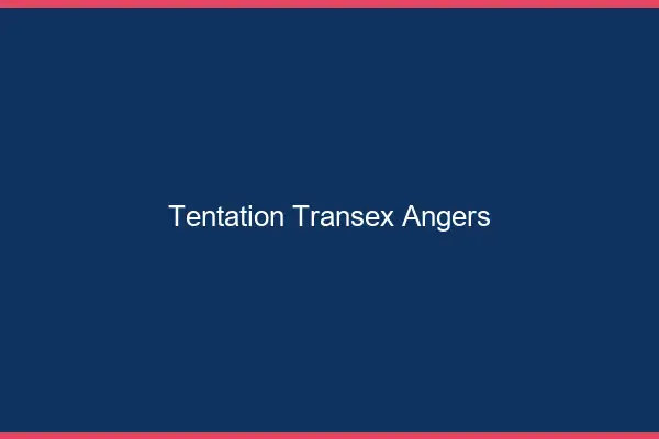 Tentation Transex Angers