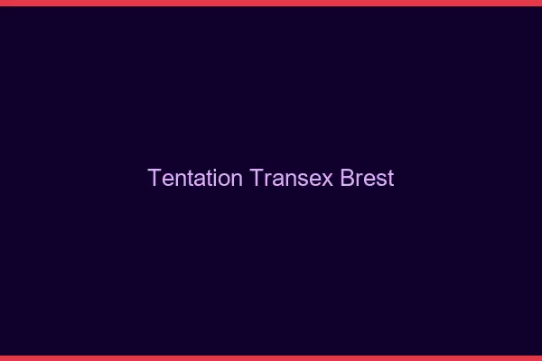 Tentation Transex Brest
