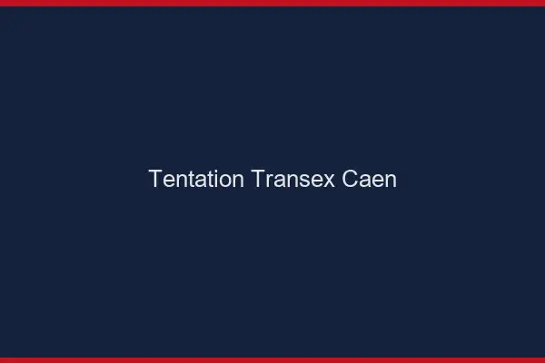 Tentation Transex Caen