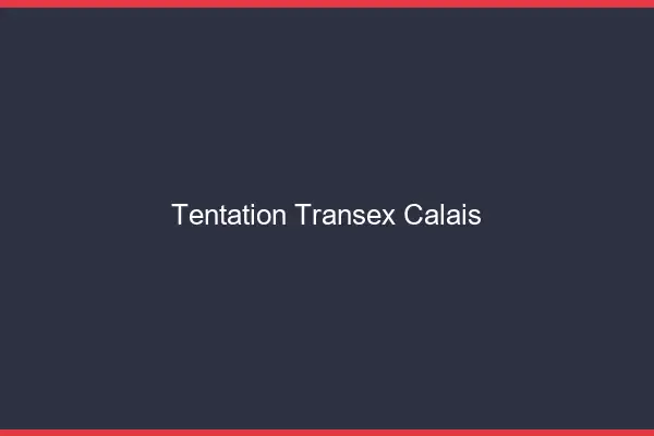Tentation Transex Calais