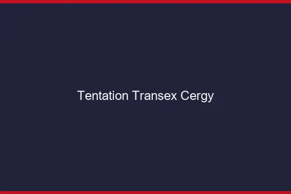 Tentation Transex Cergy