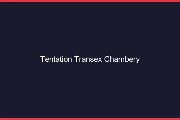 Tentation Transex Chambéry