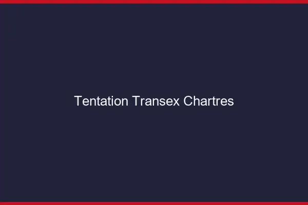 Tentation Transex Chartres