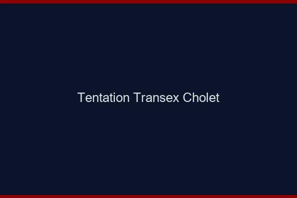 Tentation Transex Cholet