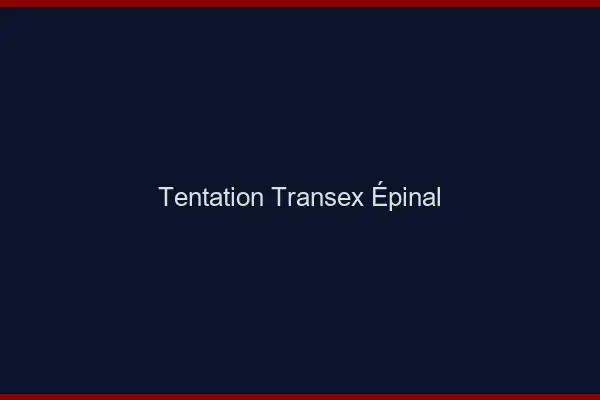 Tentation Transex Épinal