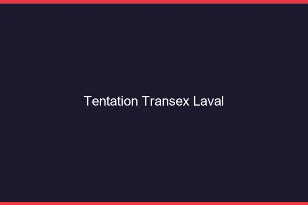 Tentation Transex Laval