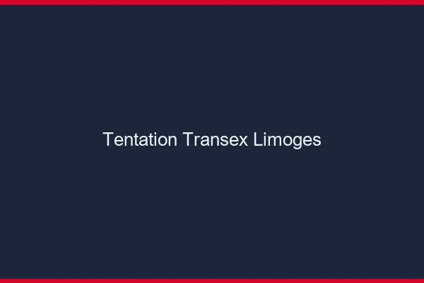 Tentation Transex Limoges