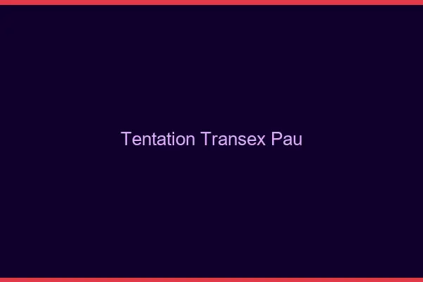 Tentation Transex Pau