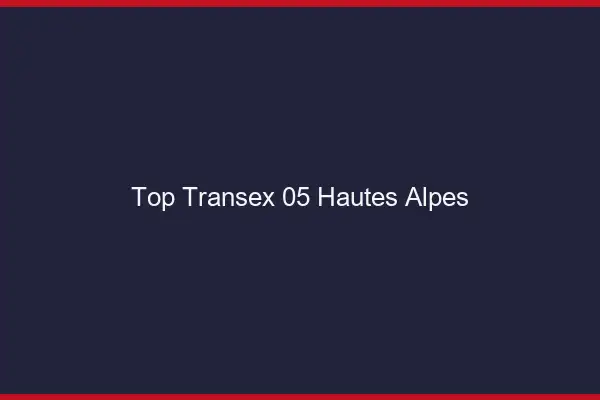 Top Transex 05 Hautes Alpes