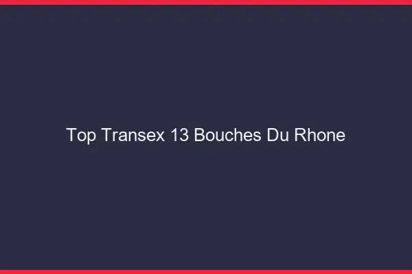 Top Transex 13 Bouches Du Rhone