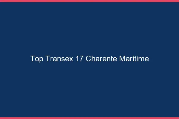 Top Transex 17 Charente Maritime