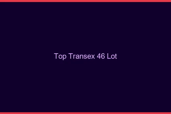 Top Transex 46 Lot