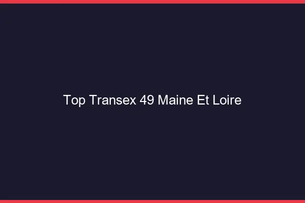 Top Transex 49 Maine Et Loire