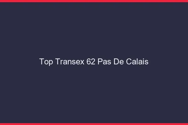 Top Transex 62 Pas De Calais