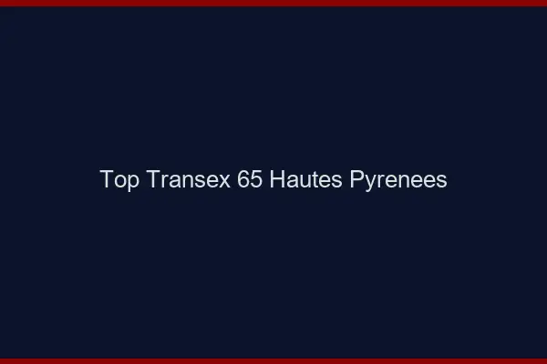 Top Transex 65 Hautes Pyrenees