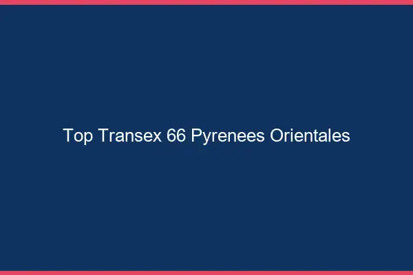 Top Transex 66 Pyrenees Orientales