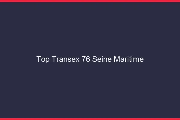 Top Transex 76 Seine Maritime