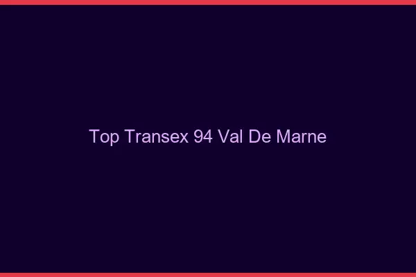Top Transex 94 Val De Marne