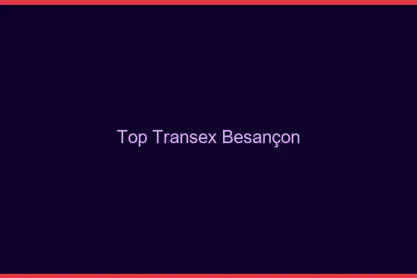 Top Transex Besançon