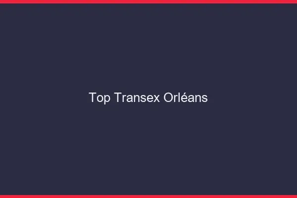 Top Transex Orléans