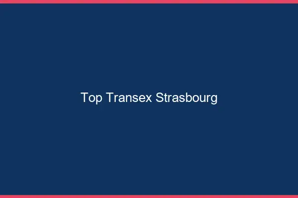 Top Transex Strasbourg
