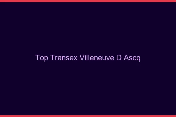Top Transex Villeneuve-d'Ascq