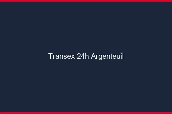 Transex 24h Argenteuil