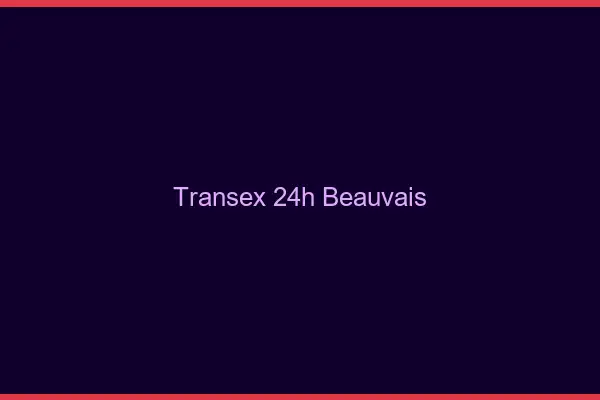 Transex 24h Beauvais