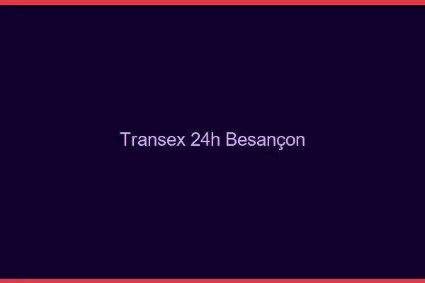 Transex 24h Besançon
