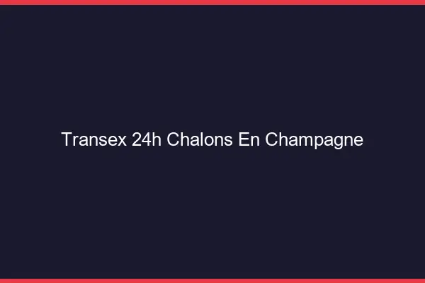 Transex 24h Châlons-en-Champagne