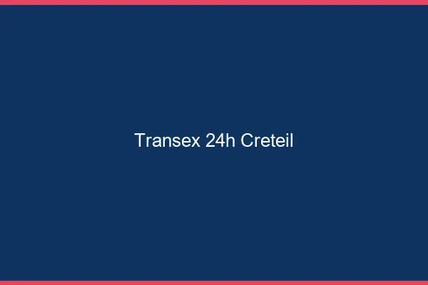 Transex 24h Créteil