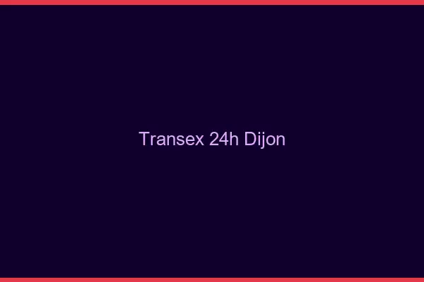 Transex 24h Dijon
