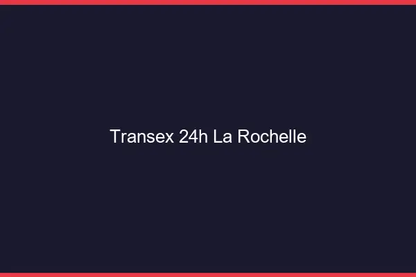 Transex 24h La Rochelle