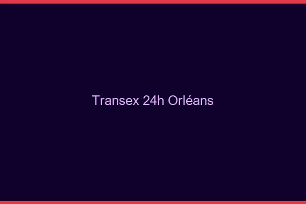 Transex 24h Orléans