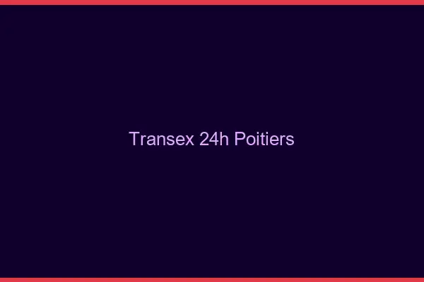 Transex 24h Poitiers